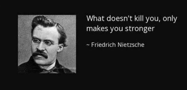 尼采就表示过"那些杀不死你的,都会让你变得更强大.