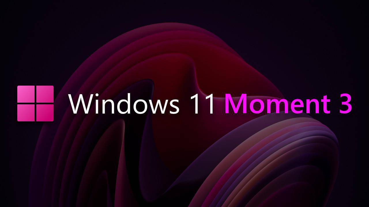 微软宣布将于明日发布Win11“Moment 3”更新 新增实时内核内存转储功能
